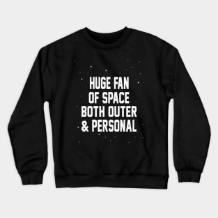 HUGE FAN OF SPACE BOTH OUTER & PERSONAL Crewneck Sweatshirt